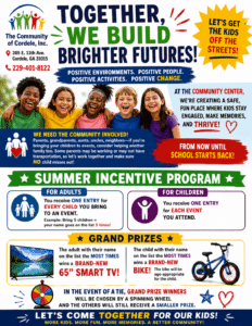 Colorful community flyer for The Community of Cordele, Inc. promoting a Summer Incentive Program for children and families at the community center. The flyer features five smiling children and encourages community involvement to help keep kids engaged and off the streets during summer break. Adults earn entries for every child they bring to an event, and children earn entries for every event attended. Grand prizes include a 65-inch smart TV for an adult participant and a bicycle for a child participant. The flyer includes the organization’s address, phone number, and messages about creating positive environments and brighter futures.